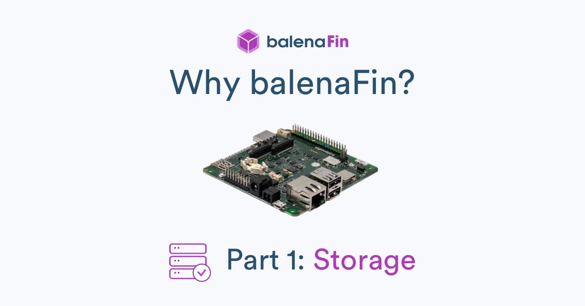 Why is the balenaFin right for fleet owners? Part 1: Storage