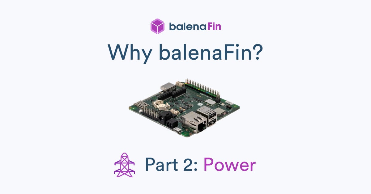 Why is the balenaFin right for fleet owners? Part 2: Power